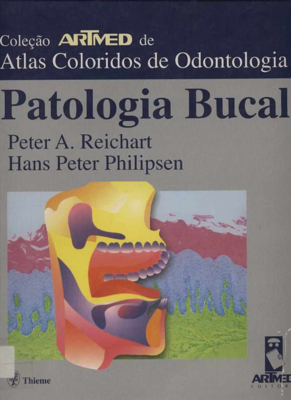 Capa do livro Atlas Colorido de Odontologia: Patologia Bucal, autores Peter A. Reichart e Hans Peter Philipsen, editoras Artmed e Thieme.