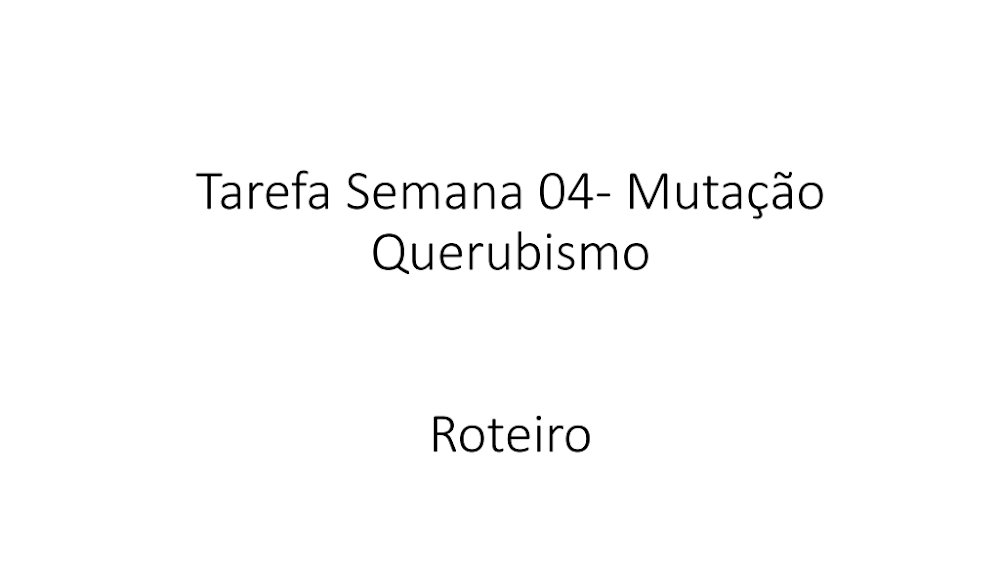 Roteiro Tarefa Semana 04: Mutação e Querubismo Respondido