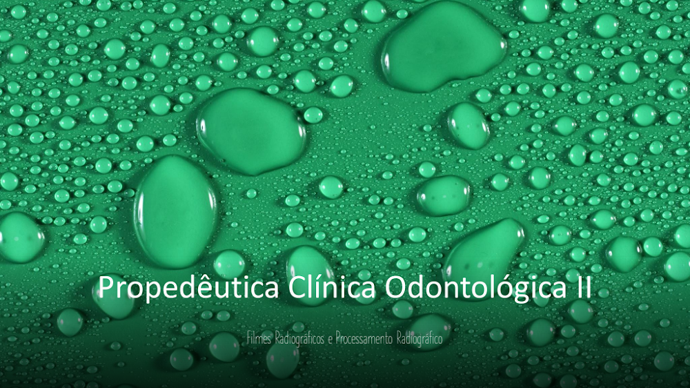Propedêutica Clínica Odontológica II: Radiografia e Processamento