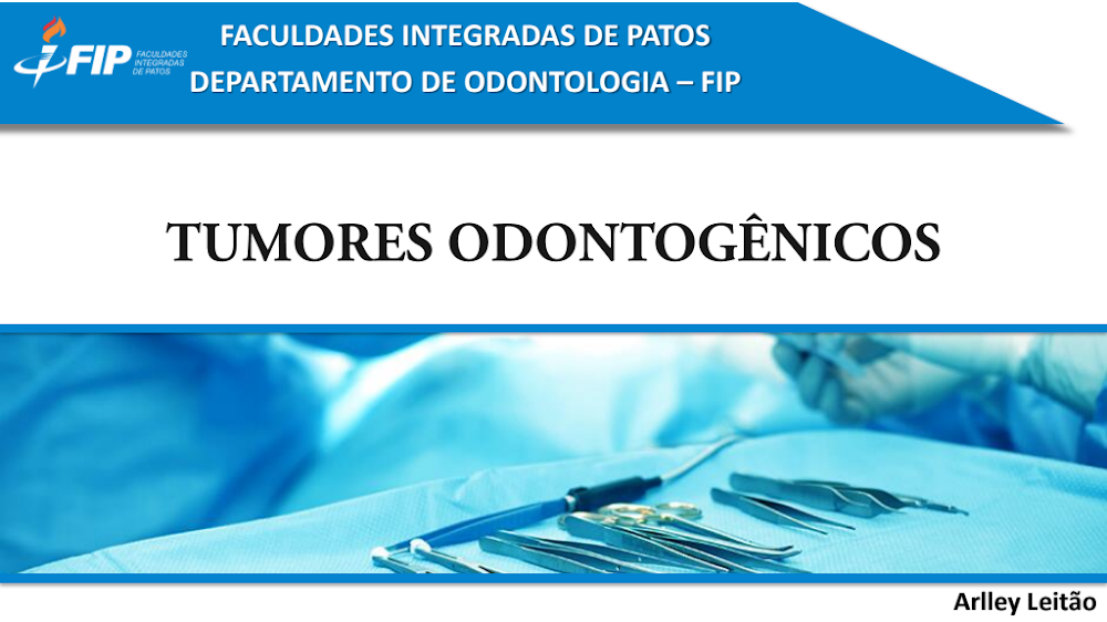 Tumores Odontogênicos: Material FIP Odontologia – Arlley Leitão