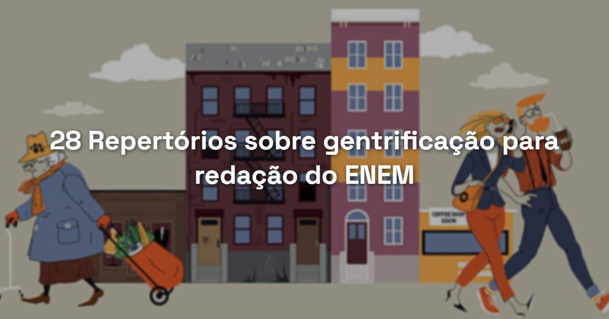 28 Repertórios sobre gentrificação para redação do ENEM
