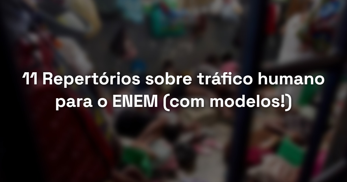 11 Repertórios sobre tráfico humano para o ENEM