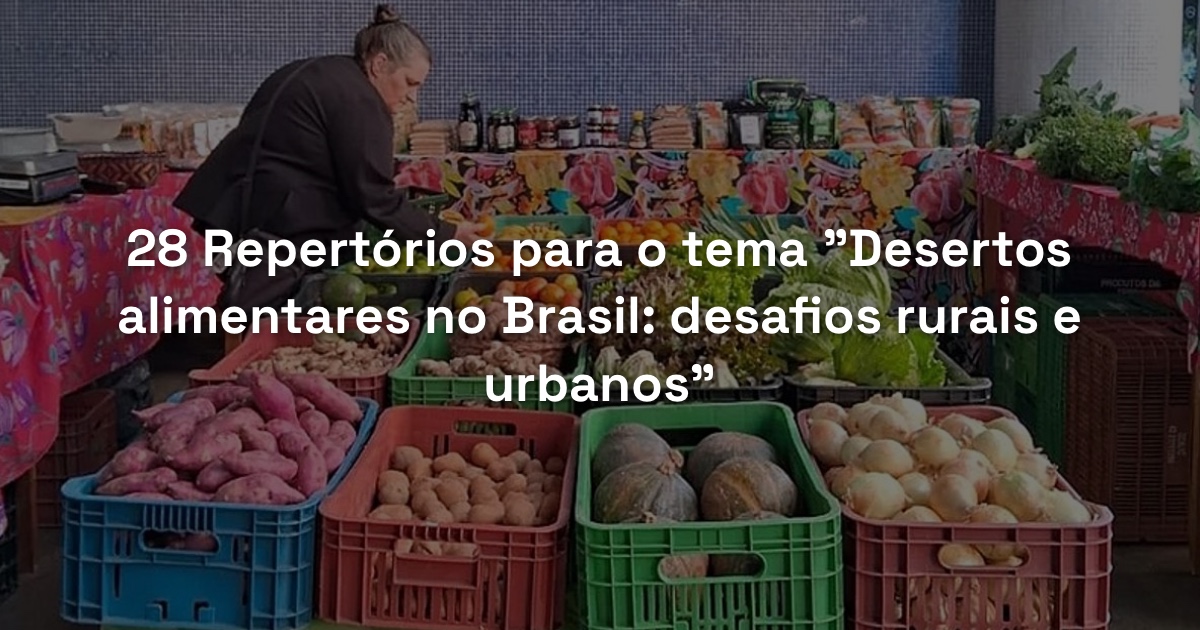 28 Repertórios para o tema “Desertos alimentares no Brasil: desafios rurais e urbanos”