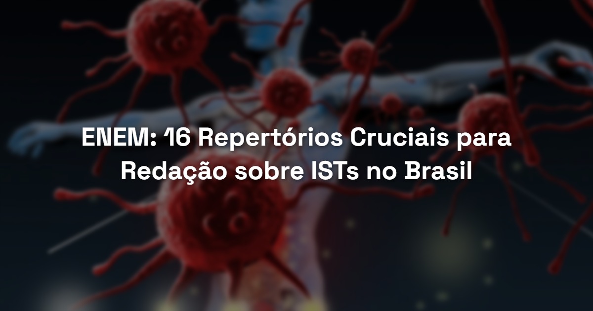 ENEM: 16 Repertórios Cruciais para Redação sobre ISTs no Brasil