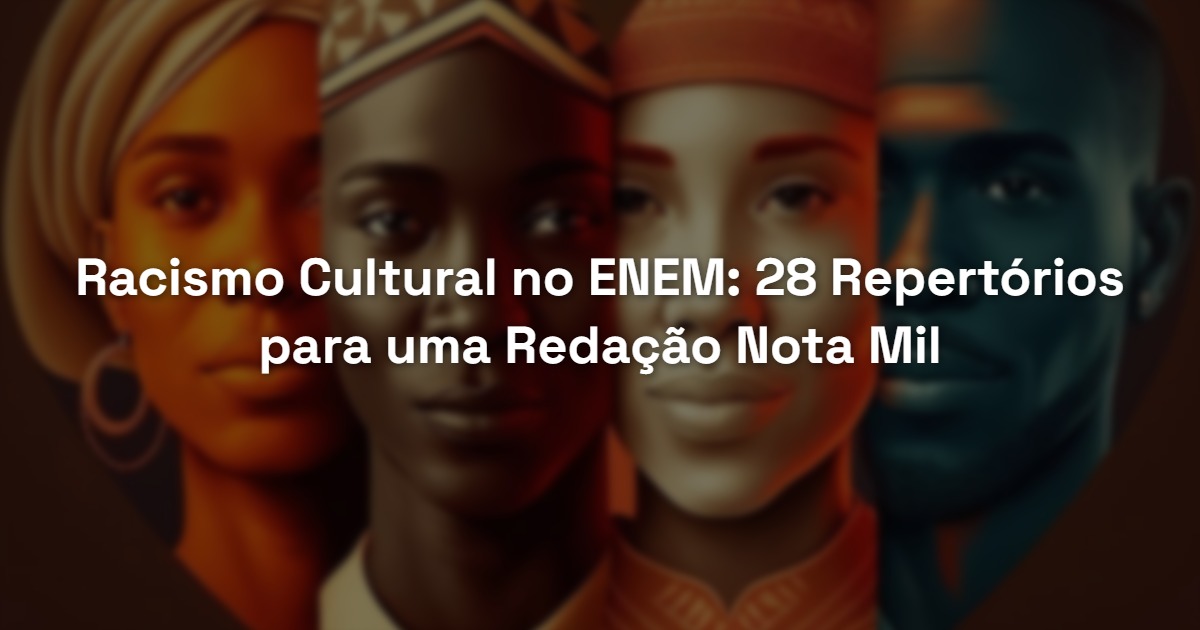 Racismo Cultural no ENEM: 28 Repertórios para uma Redação Nota Mil