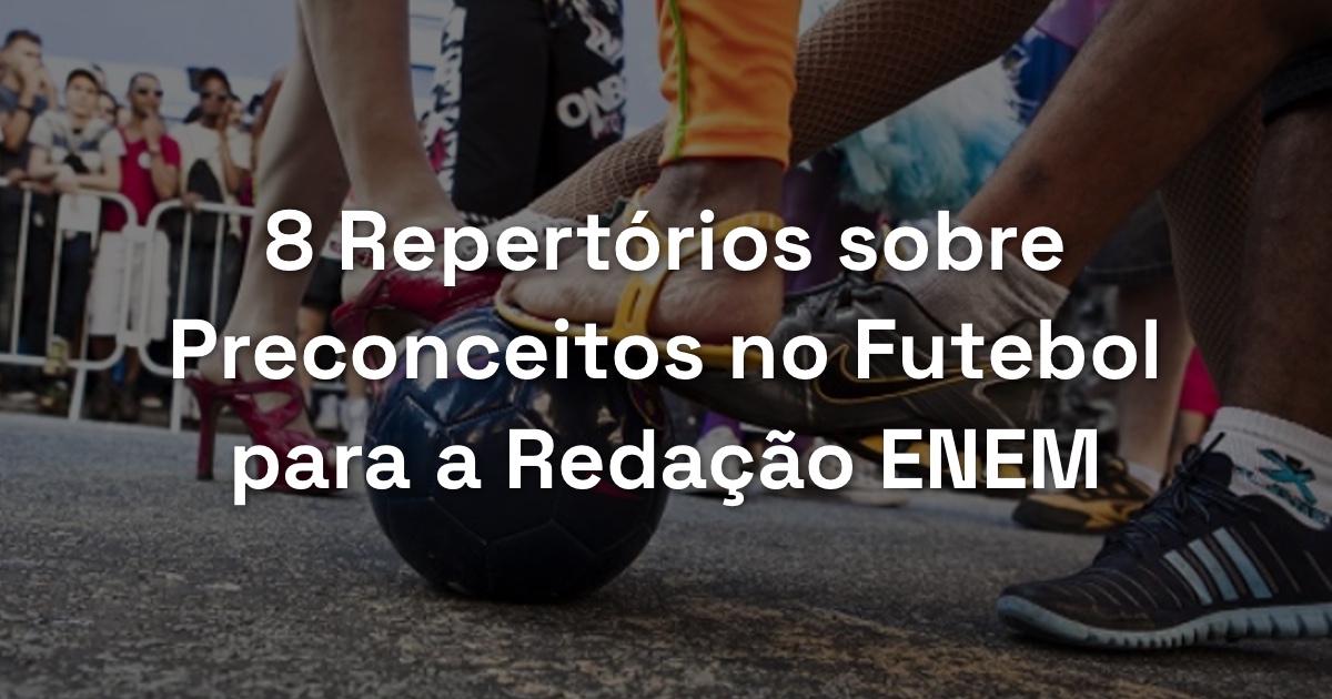 8 Repertórios sobre Preconceitos no Futebol para a Redação ENEM