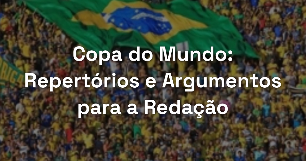 Copa do Mundo: Repertórios e Argumentos para a Redação