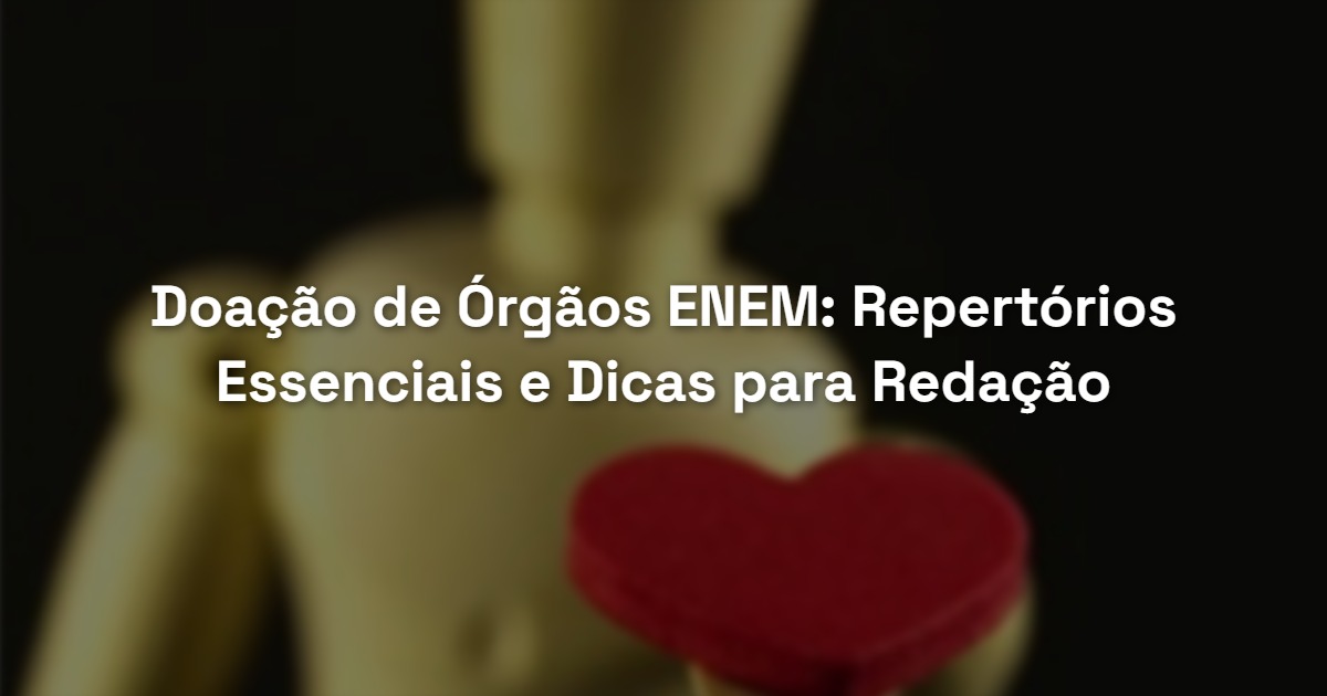 Doação de Órgãos ENEM: Repertórios Essenciais e Dicas para Redação