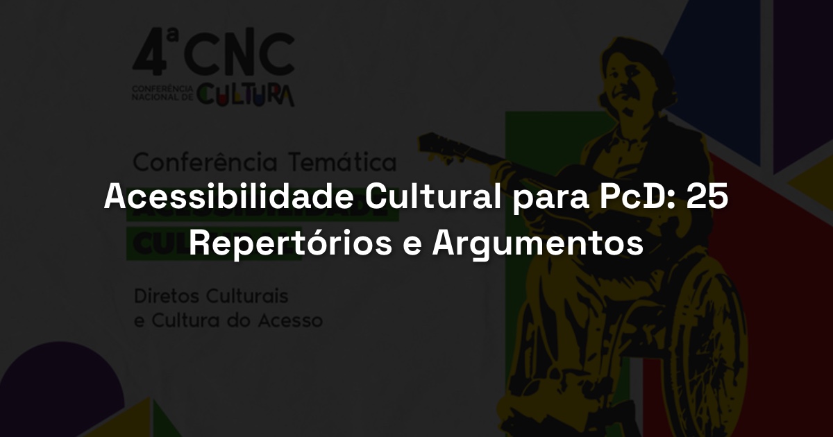 Acessibilidade Cultural para PcD: 25 Repertórios e Argumentos