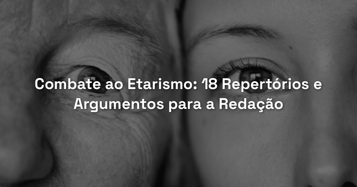 Combate ao Etarismo: 18 Repertórios e Argumentos para a Redação
