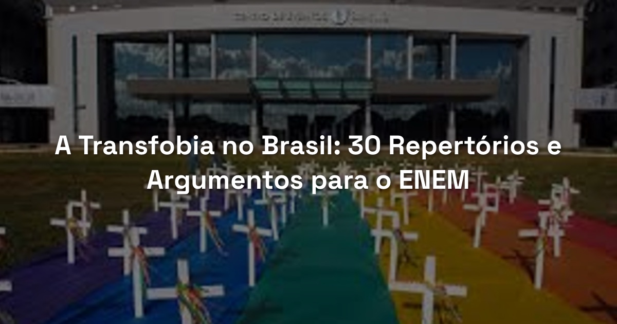 A Transfobia no Brasil: 30 Repertórios e Argumentos para o ENEM