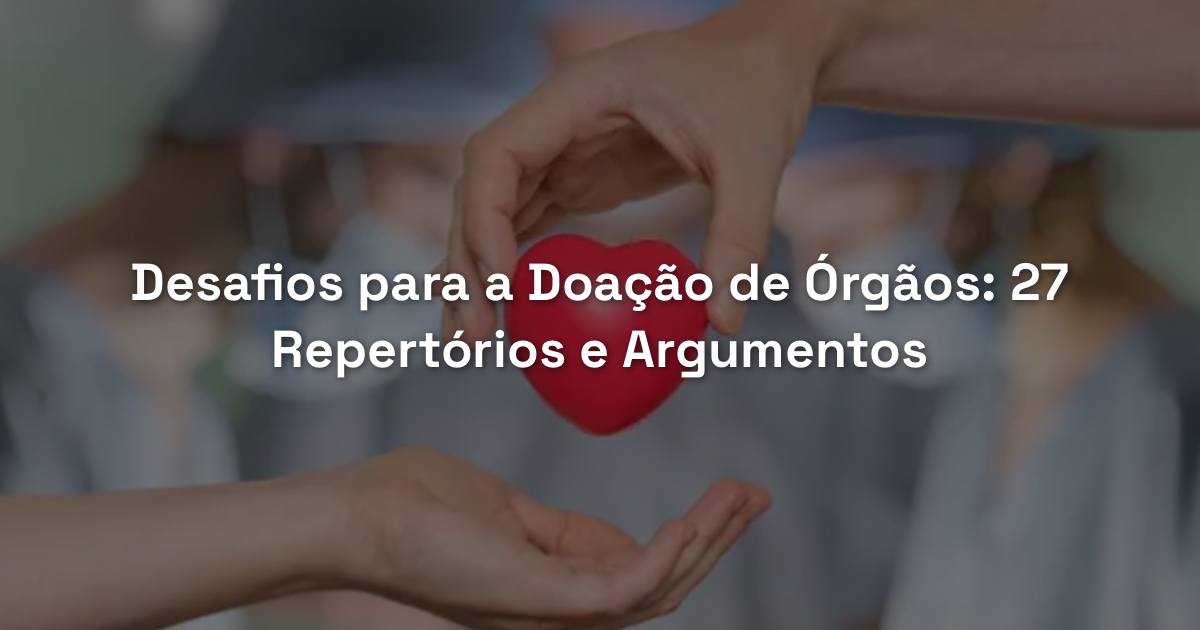 Desafios para a Doação de Órgãos: 27 Repertórios e Argumentos