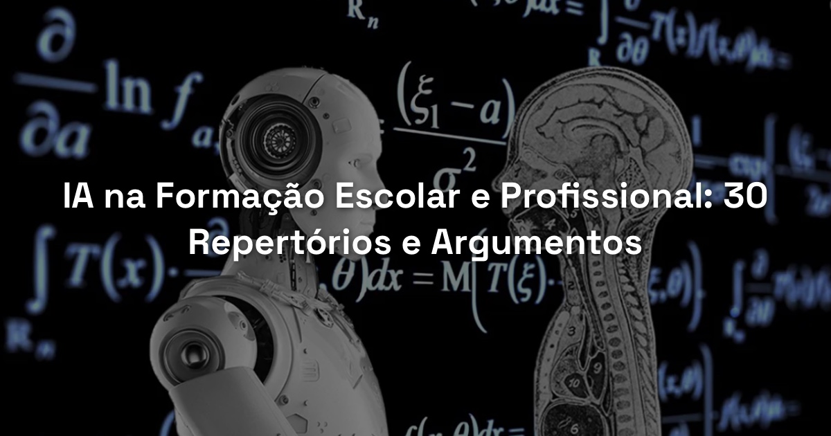 IA na Formação Escolar e Profissional: 30 Repertórios e Argumentos