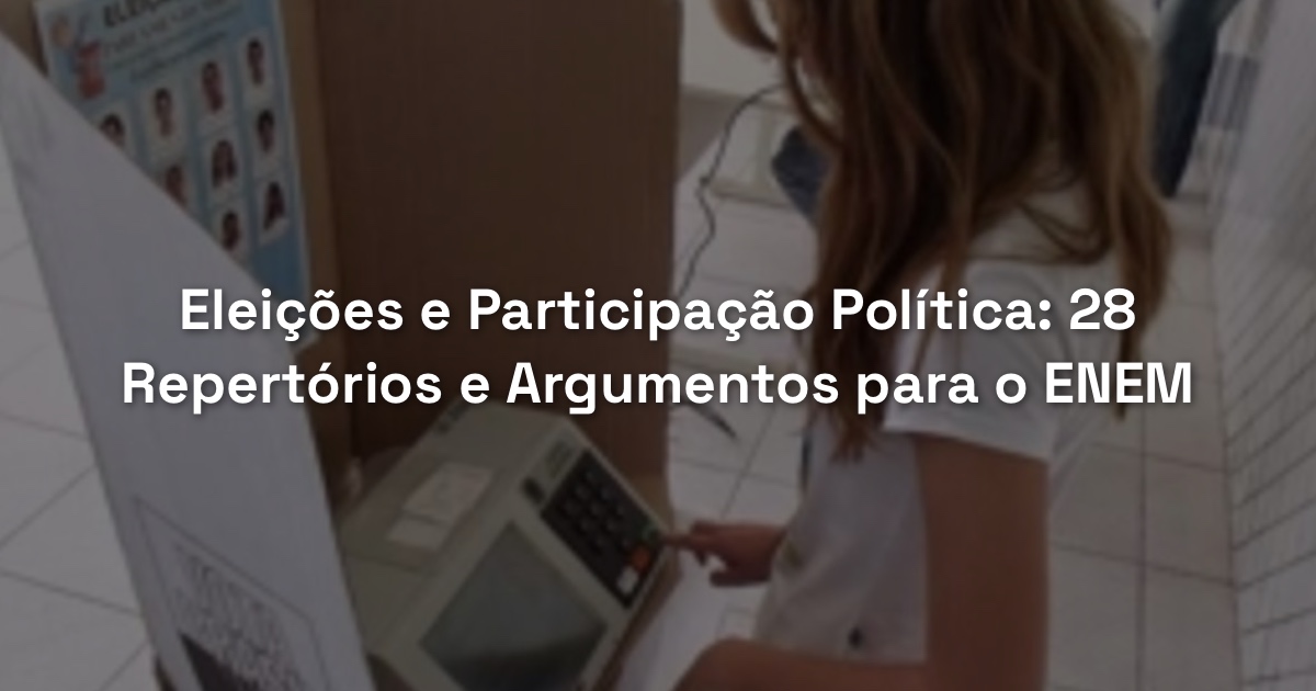 Eleições e Participação Política: 28 Repertórios e Argumentos para o ENEM