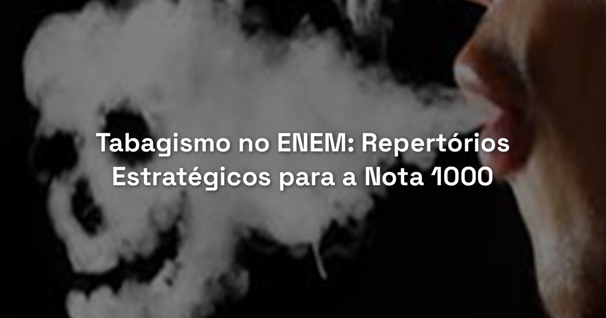 Tabagismo no ENEM: Repertórios Estratégicos para a Nota 1000